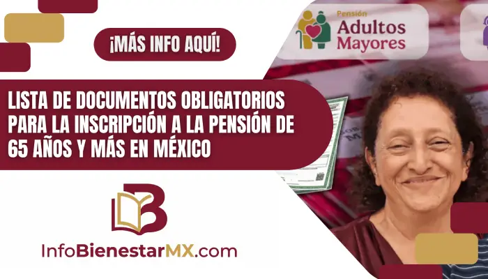 Lista de documentos obligatorios para la inscripción a la Pensión de 65 años y más en México