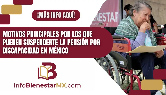 Motivos principales por los que pueden suspenderte la Pensión por Discapacidad en México