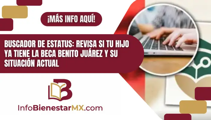 Buscador de Estatus: Revisa si tu hijo ya tiene la Beca Benito Juárez y su situación actual