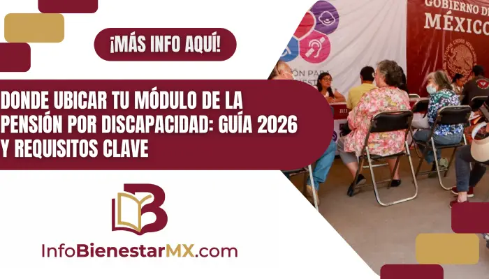 Donde Ubicar tu Módulo de la Pensión por Discapacidad: Guía 2026 y Requisitos Clave
