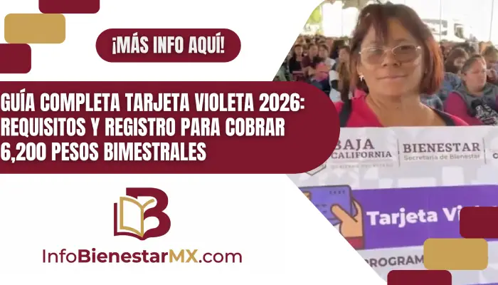 Guía Completa Tarjeta Violeta 2026: Requisitos y Registro para Cobrar 6,200 pesos Bimestrales