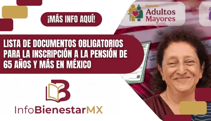 Lista de documentos obligatorios para la inscripción a la Pensión de 65 años y más en México
