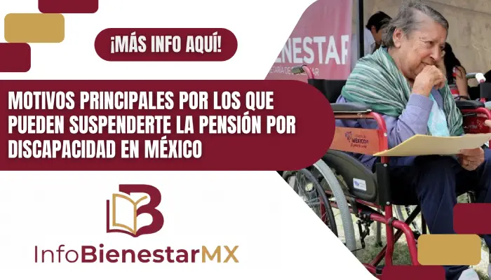 Motivos principales por los que pueden suspenderte la Pensión por Discapacidad en México