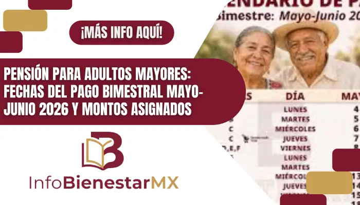 Pensión para Adultos Mayores: Fechas del Pago Bimestral Mayo-Junio 2026 y Montos Asignados