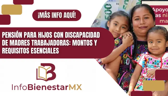 Pensión para Hijos con Discapacidad de Madres Trabajadoras: Montos y Requisitos Esenciales