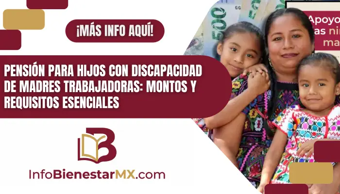 Pensión para Hijos con Discapacidad de Madres Trabajadoras: Montos y Requisitos Esenciales