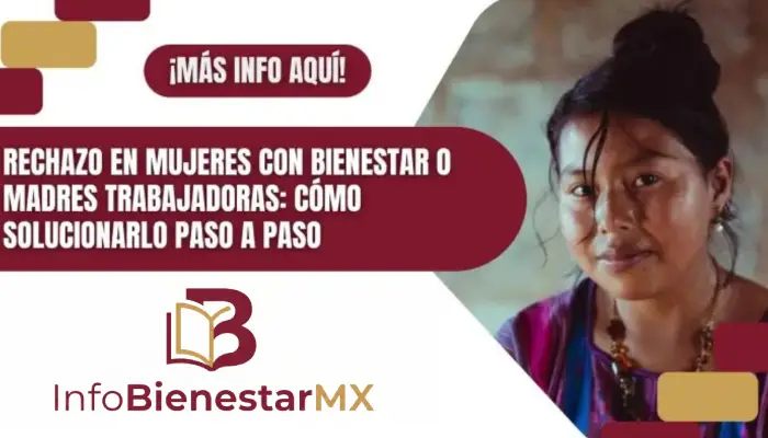 Rechazo en Mujeres con Bienestar o Madres Trabajadoras: Cómo solucionarlo paso a paso