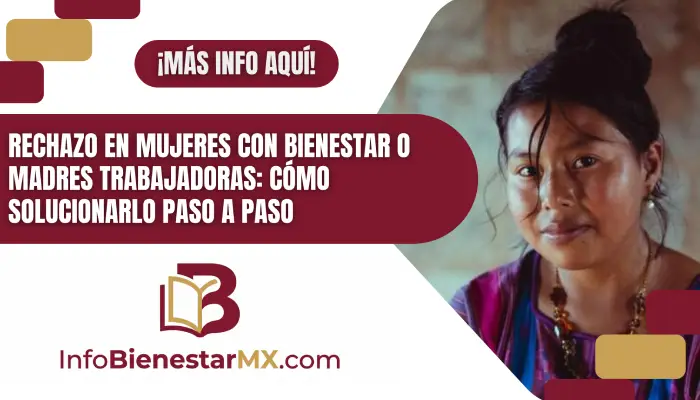 Rechazo en Mujeres con Bienestar o Madres Trabajadoras: Cómo solucionarlo paso a paso