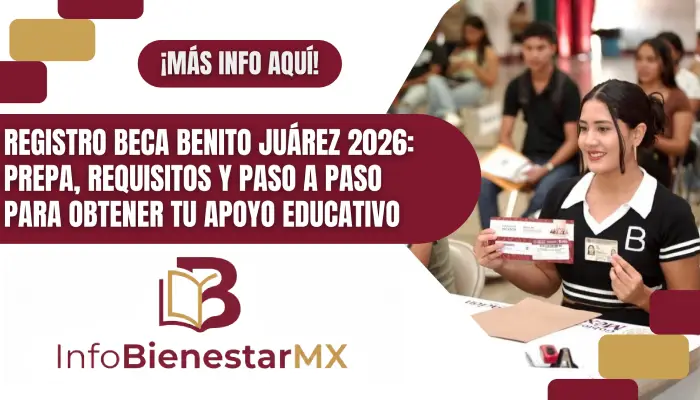 Registro Beca Benito Juárez 2026: Prepa, Requisitos y Paso a Paso para Obtener tu Apoyo Educativo