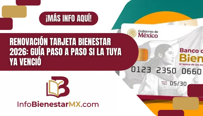 Renovación Tarjeta Bienestar 2026: Guía Paso a Paso si la Tuya ya Venció
