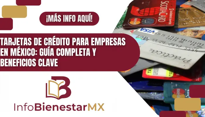 Tarjetas de crédito para empresas en México: Guía completa y beneficios clave