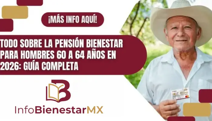 Todo sobre la Pensión Bienestar para Hombres 60 a 64 años en 2026: Guía Completa