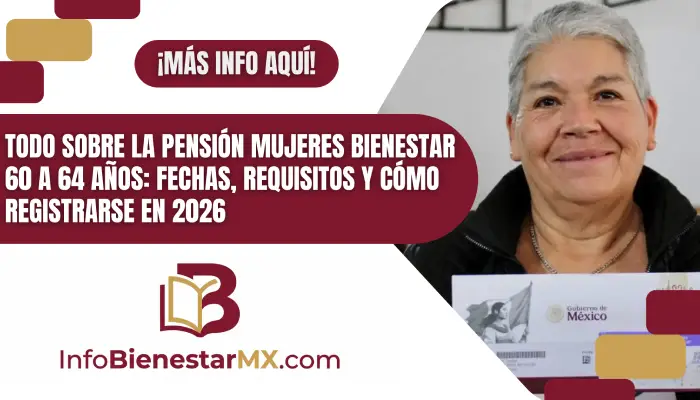 Todo sobre la Pensión Mujeres Bienestar 60 a 64 años: Fechas, Requisitos y Cómo Registrarse en 2026