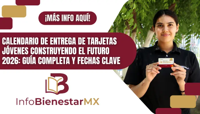 Calendario de Entrega de Tarjetas Jóvenes Construyendo el Futuro 2026: Guía Completa y Fechas Clave