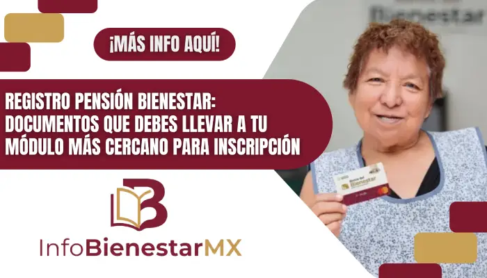 Registro Pensión Bienestar: Documentos que Debes Llevar a Tu Módulo Más Cercano para Inscripción
