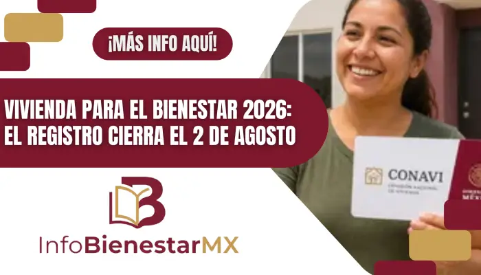 Vivienda para el Bienestar 2026: el registro cierra el 2 de agosto