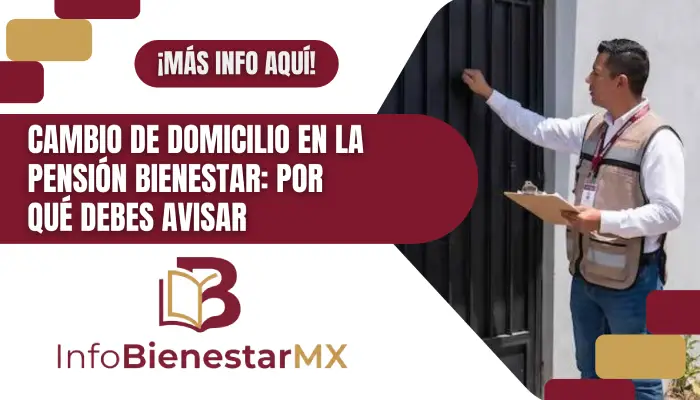 Cambio de domicilio en la Pensión Bienestar: por qué debes avisar