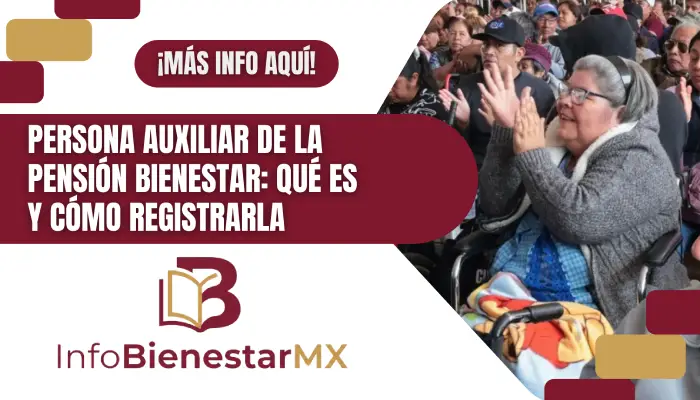 Persona auxiliar de la Pensión Bienestar: qué es y cómo registrarla