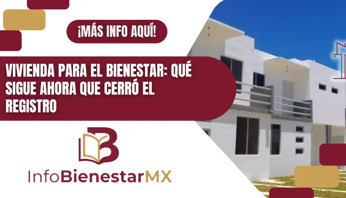 Vivienda para el Bienestar: qué sigue ahora que cerró el registro