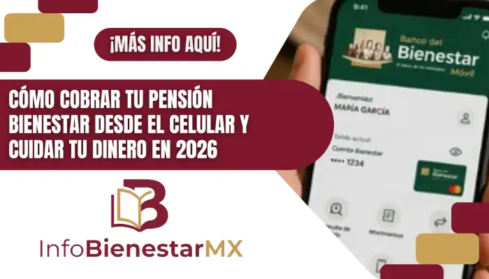 Cómo cobrar tu Pensión Bienestar desde el celular y cuidar tu dinero en 2026