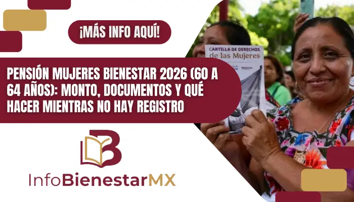 Pensión Mujeres Bienestar 2026 (60 a 64 años): monto, documentos y qué hacer mientras no hay registro